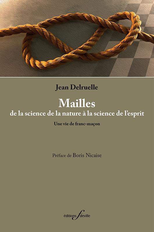 MAILLES, DE LA SCIENCE DE LA NATURE A LA SCIENCE DE L ESPRIT - UNE VIE DE FRANC-MACON