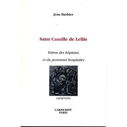 SAINT CAMILLE DE LELLIS. PATRON DES HOPITAUX ET DU PERSONNEL HOSPITALIER