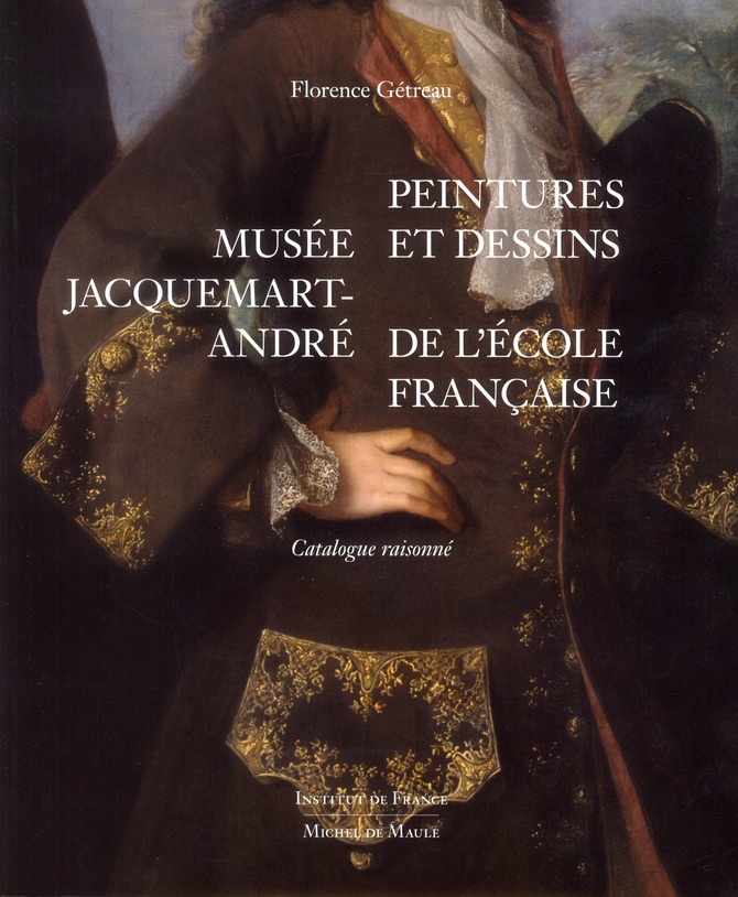 MUSEE JACQUEMART-ANDRE - PEINTURES ET DESSINS DE L'ECOLE FRANCAISE. CATALOGUE RAISONNE.