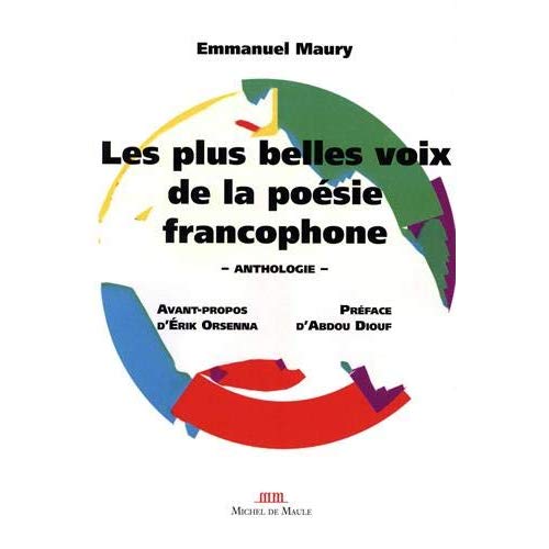 LES PLUS BELLES VOIX DE LA POESIE FRANCOPHONE - ANTHOLOGIE. AVANT PROPOS D'ERIK ORSENNA. PREFACE D'A