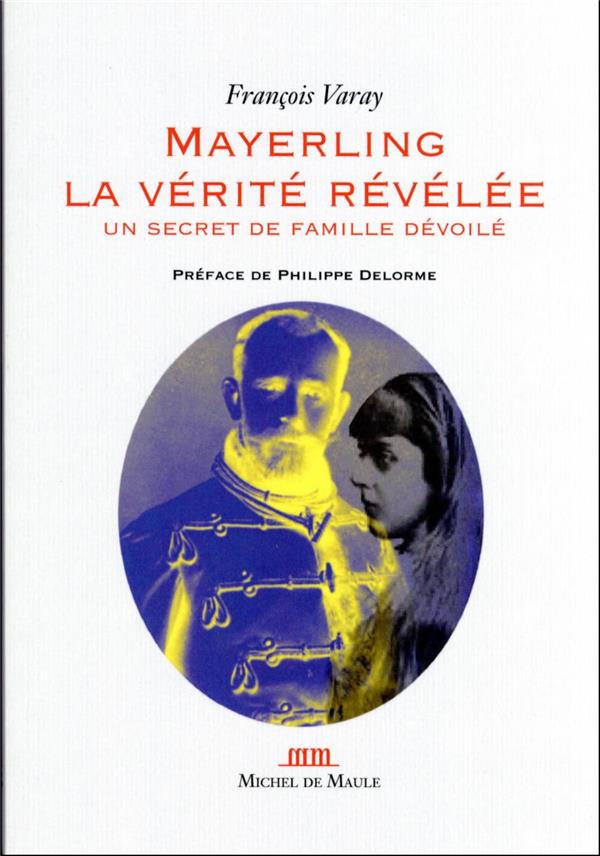 MAYERLING, LA VERITE REVELEE - UN SECRET DE FAMILLE DEVOILE