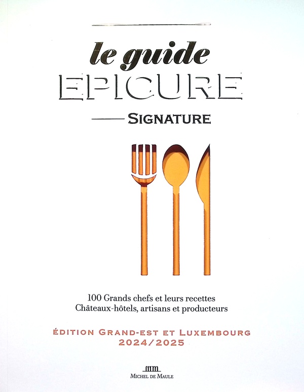 LE GUIDE EPICURE DU GRAND-EST ET LUXEMBOURG - 100 GRANDS CHEFS ET LEURS RECETTES