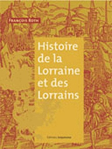 HISTOIRE DE LA LORRAINE ET DES LORRAINS