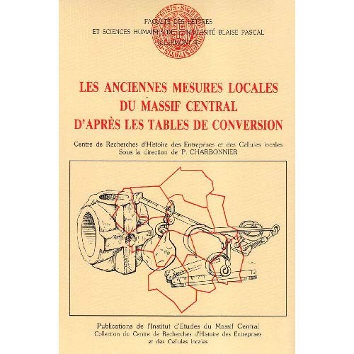 LES ANCIENNES MESURES LOCALES DU MASSIF CENTRAL D'APRES LES TABLES DE CONVERSION