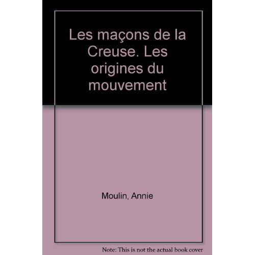 LES MACONS DE LA CREUSE. LES ORIGINES DU MOUVEMENT