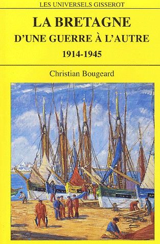 LA BRETAGNE D'UNE GUERRE A L'AUTRE : 1914-1945