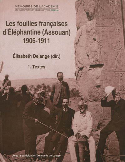 LES FOUILLES FRANCAISES D'ELEPHANTINE (ASSOUAN) 1906-1911 - LES ARCHIVES CLERMONT-GANNEAU ET CLEDAT