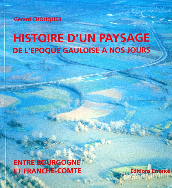 HISTOIRE D'UN PAYSAGE DE L'EPOQUE GAULOISE A NOS JOURS