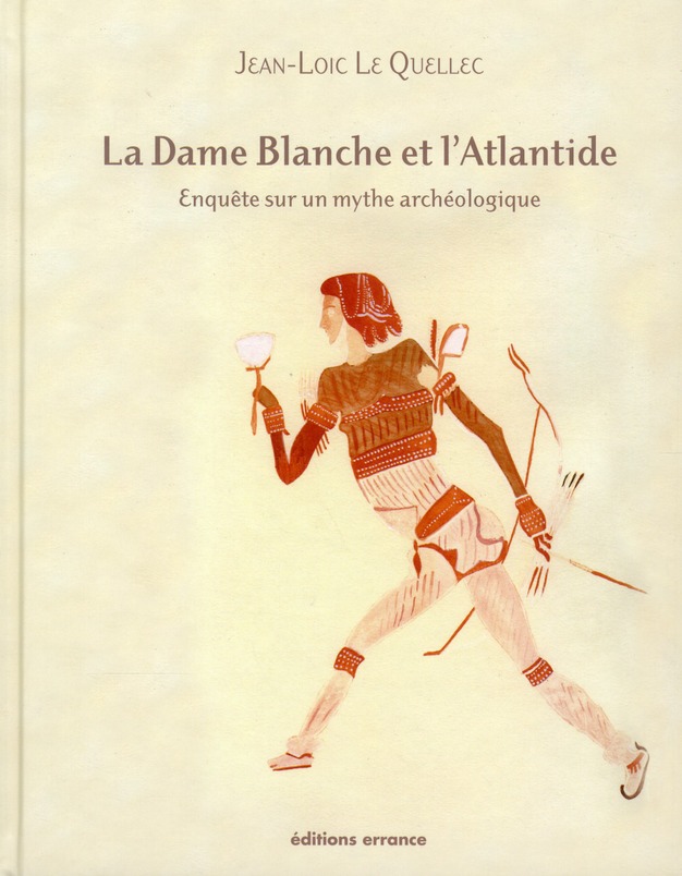 LA DAME BLANCHE ET L'ATLANTIDE - ENQUETE SUR UN MYTHE ARCHEOLOGIQUE