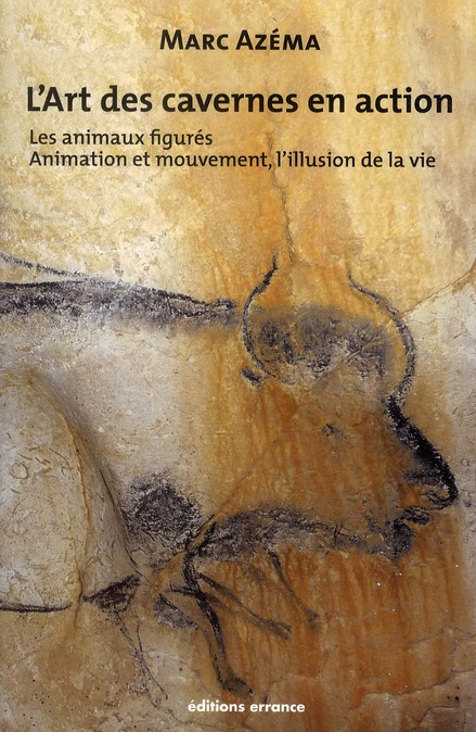 L'ART DES CAVERNES EN ACTION, TOME 2 - LES ANIMAUX FIGURES ANIMATION ET MOUVEMENT, L'ILLUSION DE LA