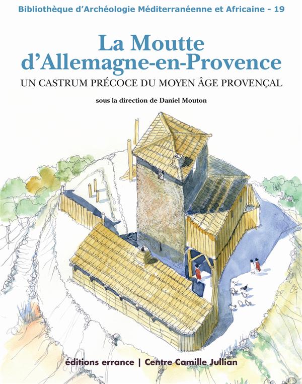 LA MOUTTE D'ALLEMAGNE-EN-PROVENCE - UN CASTRUM PRECOCE DU MOYEN AGE PROVENCAL