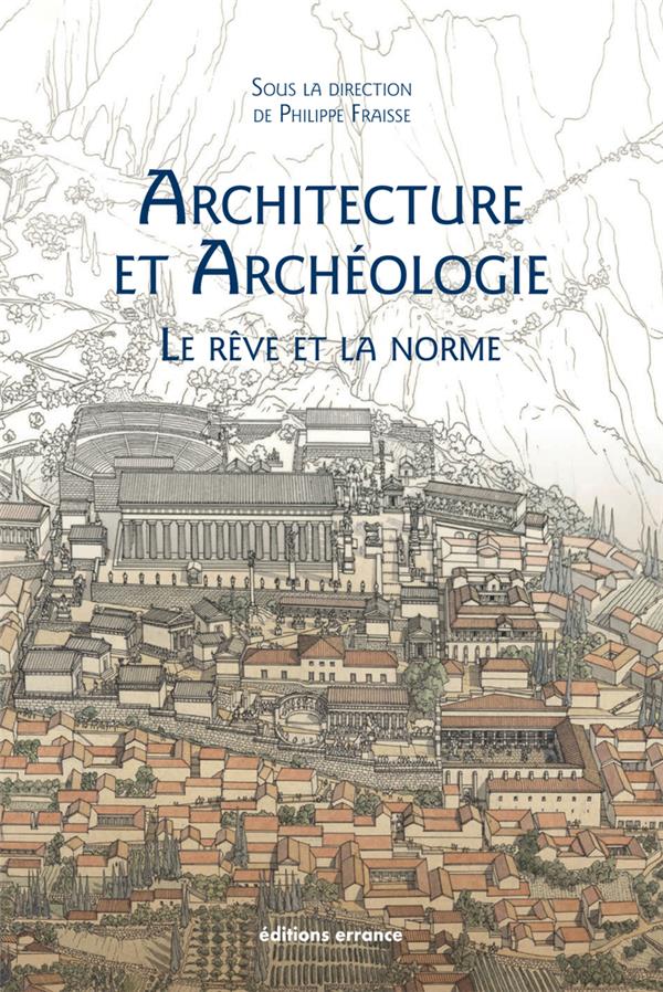 ARCHITECTURE ET ARCHEOLOGIE - LE REVE ET LA NORME