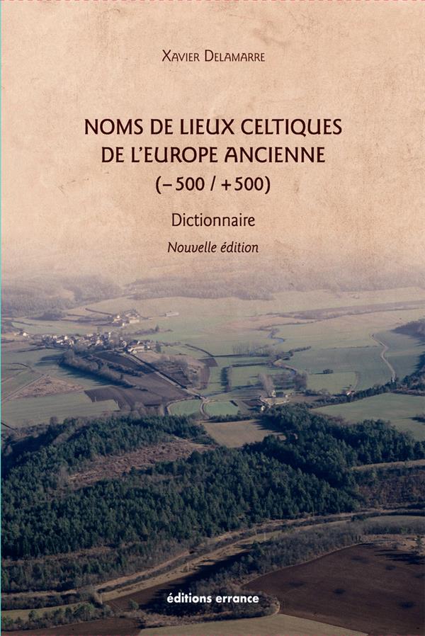 NOMS DE LIEUX CELTIQUES DE L'EUROPE ANCIENNE (-500 / +500) : 2E EDITION - DICTIONNAIRE