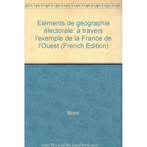 ELEMENTS DE GEOGRAPHIE ELECTORALE - A TRAVERS L'EXEMPLE DE LA FRANCE DE L'OUEST