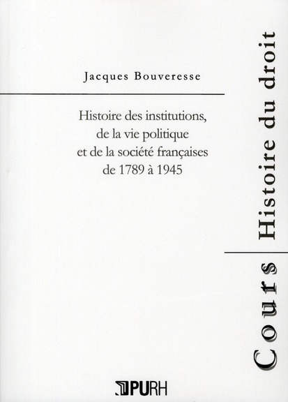HISTOIRE DES INSTITUTIONS, DE LA VIE POLITIQUE ET DE LA SOCIETE FRANCAISES DE 1789 A 1945