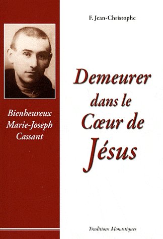 DEMEURER DANS LE COEUR DE JESUS - VIE DU BX MARIE-JOSEPH CASSANT