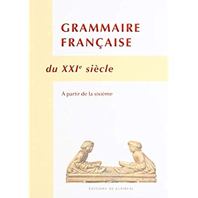 GRAMMAIRE FRANCAISE DU XXIE SIECLE - A PARTIR DE LA SIXIEME