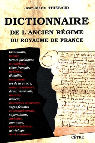 DICTIONNAIRE DE L'ANCIEN REGIME DU ROYAUME DE FRANCE