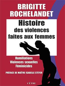 HISTOIRE DES VIOLENCES FAITES AUX FEMMES - HUMILIATIONS. VIOLENCES SEXUELLES. FEMINICIDES