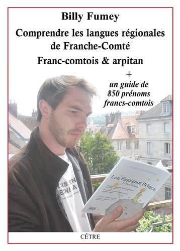 COMPRENDRE LES LANGUES REGIONALES DE FRANCHE-COMTE. FRANC-COMTOIS ET ARPITAN. - PLUS UN GUIDE DE 850