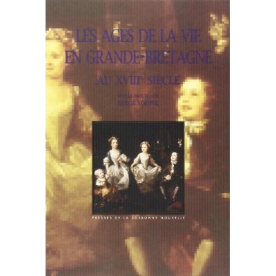 AGES DE LA VIE EN GRANDE-BRETAGNE AU 18E SIECLE (LES). COLLOQUES, DEC