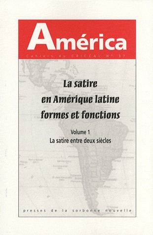 AMERICA, NO 37. LA SATIRE EN AMERIQUE LATINE, FORMES ET FONCTIONS.