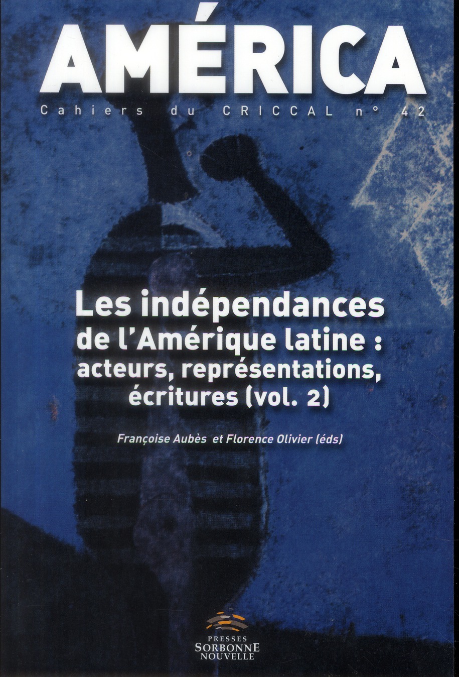 AMERICA, NO 42 VOL 2. LES INDEPENDANCES DE L'AMERIQUE LATINE : ACTEUR