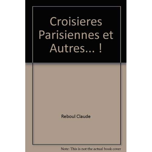 CROISIERES PARISIENNES ET AUTRES... !