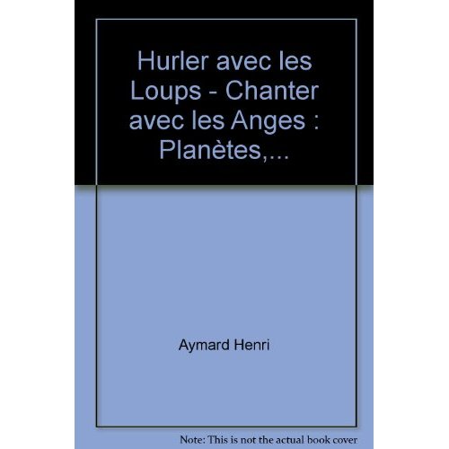 HURLER AVEC LES LOUPS - CHANTER AVEC LES ANGES : PLANETES,...