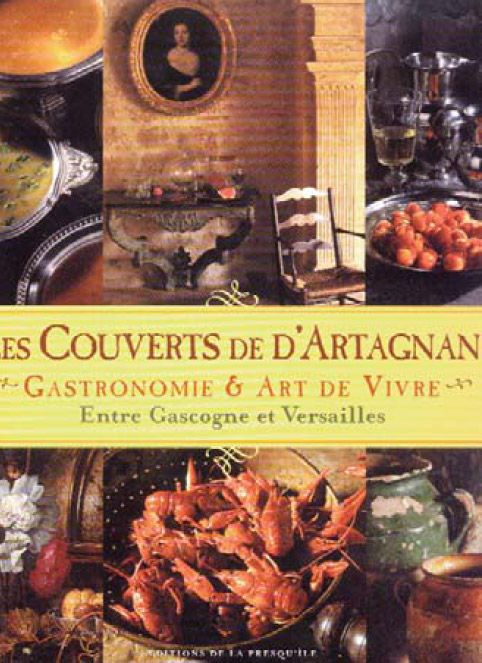 LES COUVERTS DE D'ARTAGNAN , GASTRONOMIE ET ART DE VIVRE ENTRE GASCOGNE ET VERSAILLES