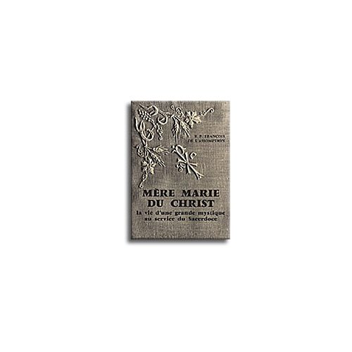 MERE MARIE DU CHRIST (TOME 1) - LA VIE D'UNE GRANDE MYSTIQUE AU SERVICE DU SACERDOCE