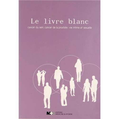 LE LIVRE BLANC CANCER DU SEIN, CANCER DE LA PROSTATE