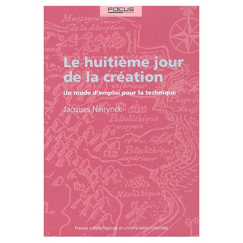 LE HUITIEME JOUR DE LA CREATION - UN MODE D'EMPLOI POUR LA TECHNIQUE