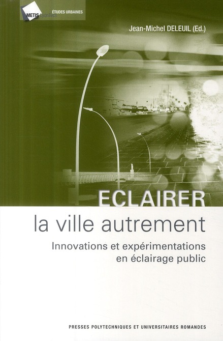 ECLAIRER LA VILLE AUTREMENT - INNOVATIONS ET EXPERIMENTATIONS EN ECLAIRAGE PUBLIC
