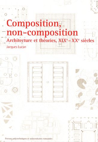 COMPOSITION, NON-COMPOSITION - ARCHITECTURE ET THEORIES, XIXE - XXE SIECLES