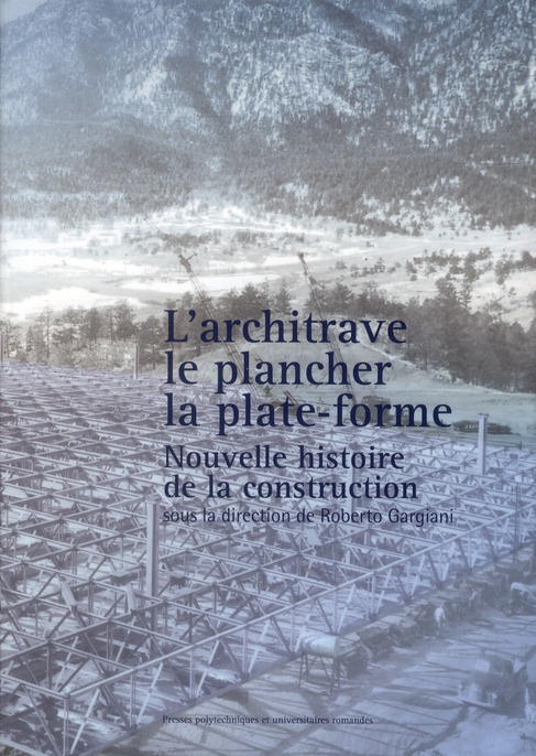 L'ARCHITRAVE, LE PLANCHER, LA PLATE-FORME - NOUVELLE HISTOIRE DE LA CONSTRUCTION.