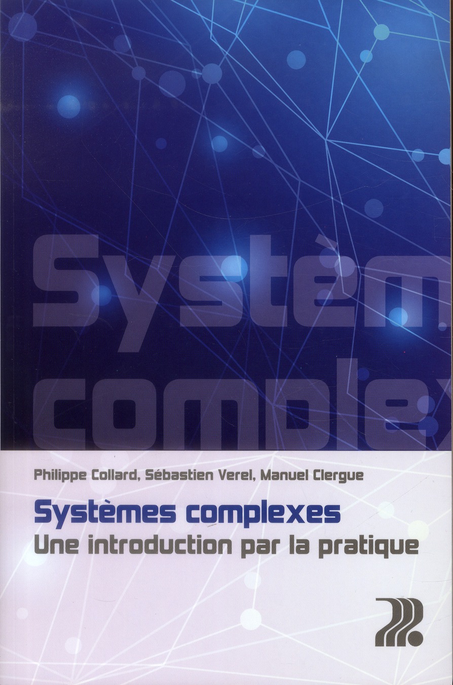 SYSTEMES COMPLEXES - UNE INTRODUCTION PAR LA PRATIQUE.