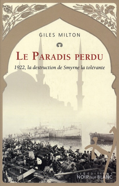 LE PARADIS PERDU 1922 - LA DESTRUCTION DE SMYRNE LA TOLERANTE