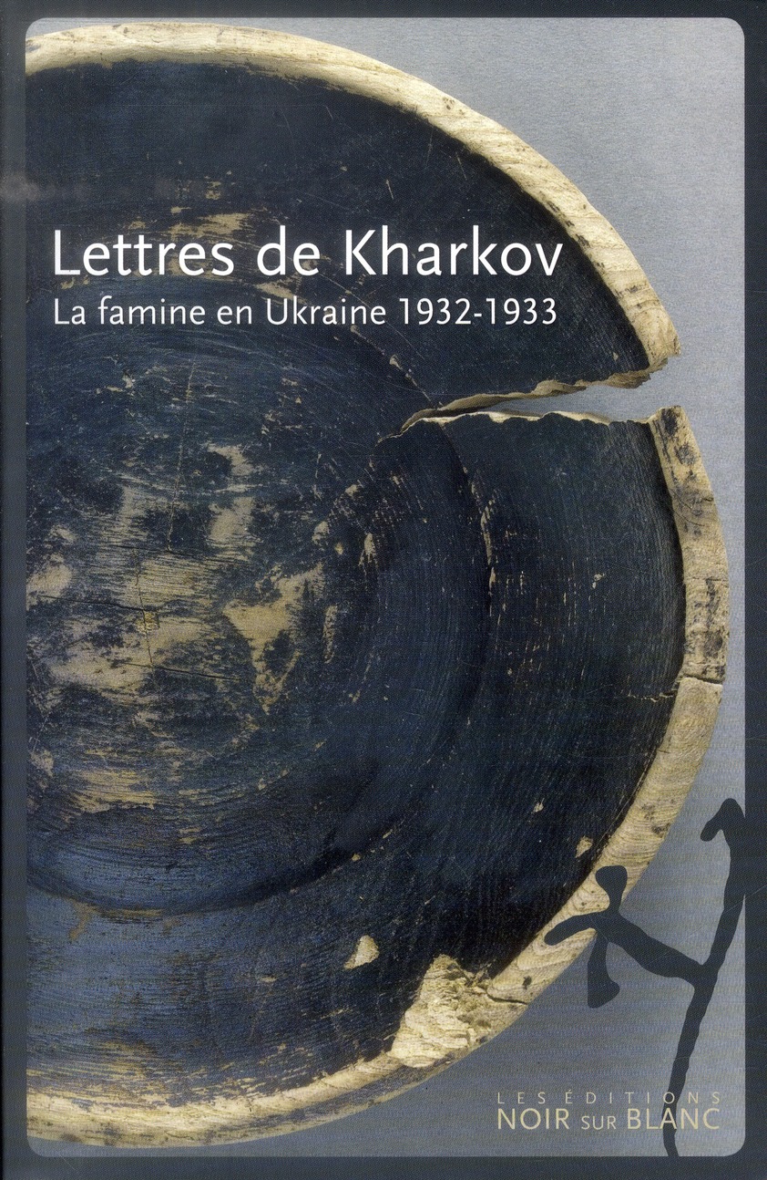 LETTRES DE KHARKOV - LA FAMINE EN UKRAINE : 1932-1933