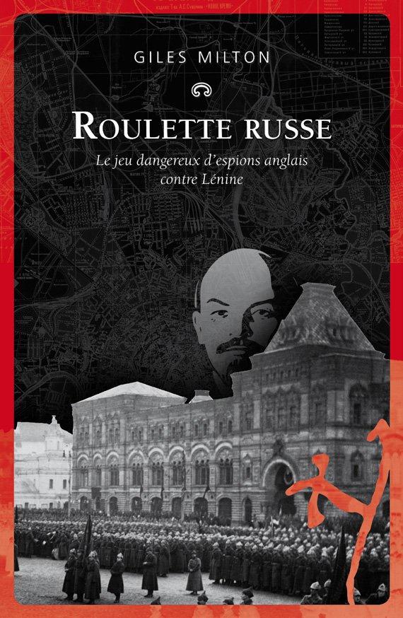 ROULETTE RUSSE - LA GUERRE SECRETE DES ESPIONS ANGLAIS CONTRE LE BOLCHEVISME