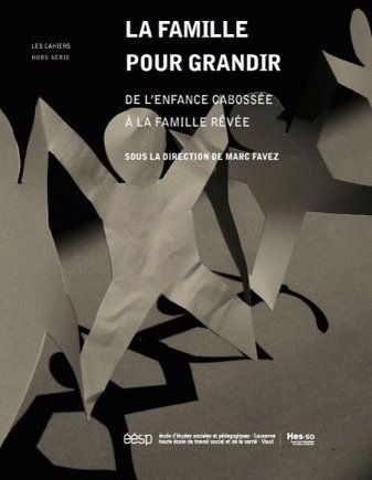 LA FAMILLE POUR GRANDIR. DE L'ENFANCE CABOSSEE A LA FAMILLE REVEE