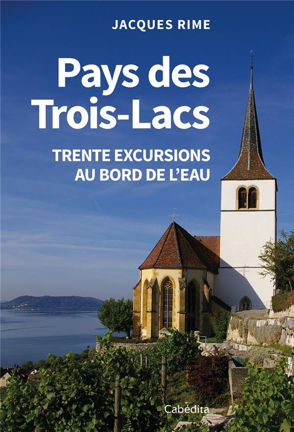 PAYS DES TROIS-LACS - TRENTE EXCURSIONS AU BORD DE L'EAU