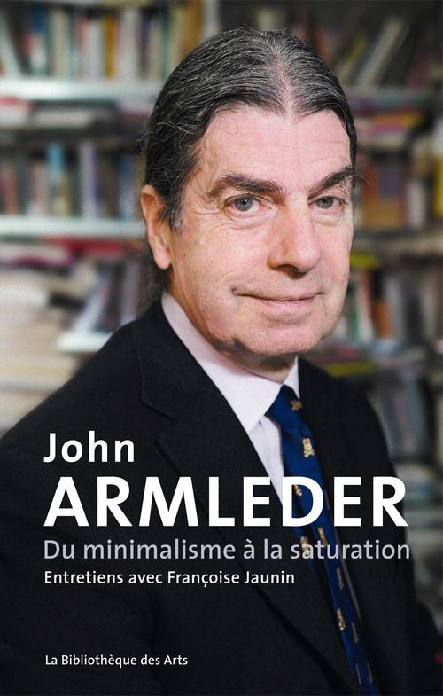 JOHN ARMLEDER. DU MINIMALISME A LA SATURATION. ENTRETIEN AVEC FRANCOISE JAUNIN
