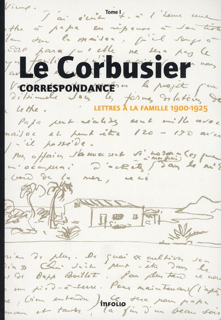 LE CORBUSIER - CORRESPONDANCE - TOME 1 LETTRES A LA FAMILLE 1900-1925
