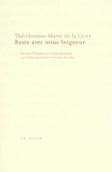 RESTE AVEC NOUS SEIGNEUR - RECUEIL D'HOMELIES ET D'ENSEIGNEMENTS SUR LE SAINT SACREMENT ET LE SAINT