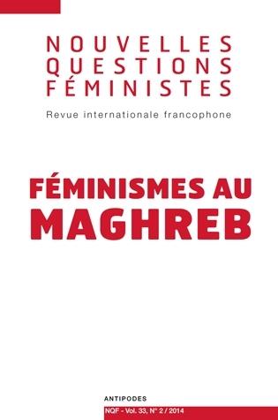 NOUVELLES QUESTIONS FEMINISTES, VOL. 33(2)/2014. FEMINISMES AU MAGHRE B