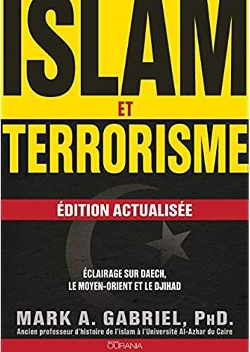 ISLAM ET TERRORISME (EDITION ACTUALISEE) : ECLAIRAGE SUR DAECH, LE MOYEN-ORIENT ET LE DJIHAD