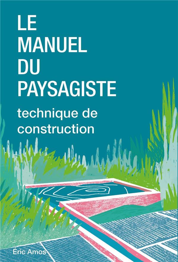 MANUEL DU PAYSAGISTE - TECHNIQUES DE CONSTRUCTION