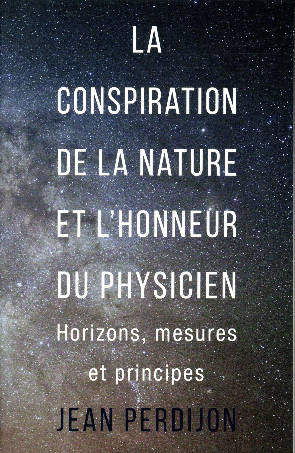 LA CONSPIRATION DE LA NATURE ET L'HONNEUR DU PHYSICIEN - HORIZONS, MESURES ET PRINCIPES
