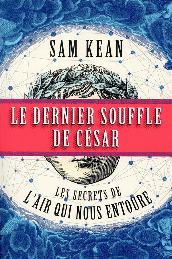 LE DERNIER SOUFFLE DE CESAR : LES SECRETS DE L'AIR QUI NOUS ENTOURE